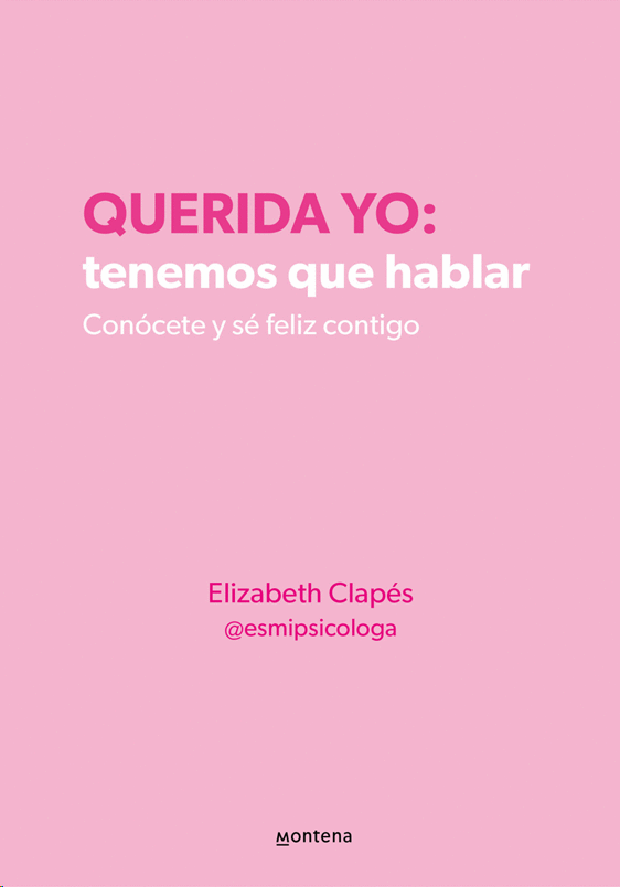 QUERIDA YO: TENEMOS QUE HABLAR. CONÓCETE Y SÉ FELIZ CONTIGO