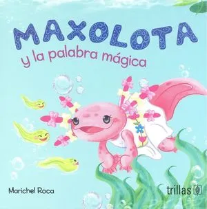 MAXOLOTA Y LA PALABRA MÁGICA